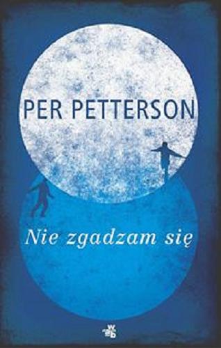Okładka książki Nie zgadzam się / Per Petterson ; przełożyła Iwona Zimnicka.