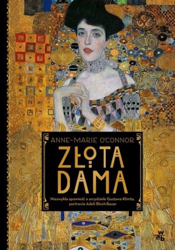 Okładka książki Złota dama : niezwykła opowieść o arcydziele Gustawa Klimta, portrecie Adeli Bloch-Bauer / Anne-Marie O`Connor ; przełożył Tomasz Pichór.