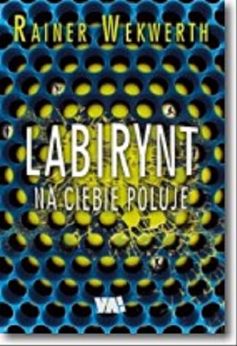 Okładka książki Labirynt na ciebie poluje / Rainer Wekwerth ; przełożyła Aldona Zaniewska.