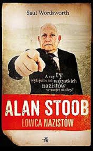 Okładka książki Alan Stoob, łowca nazistów / Saul Wordsworth ; przełożył Tomasz Pichór.