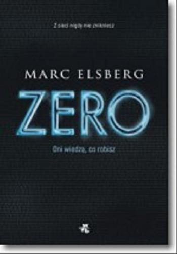 Okładka książki Zero : oni wiedzą, co robisz / Marc Elsberg ; przełożyła Elżbieta Ptaszyńska-Sadowska.