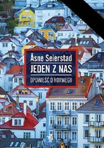 Okładka książki Jeden z nas : [E-book] opowieść o Norwegii / ?sne Seierstad ; przełożyła [z norweskiego] Iwona Zimnicka.