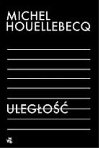 Okładka książki Uległość [E-book] / Michel Houellebecq ; przeład Beata Geppert.