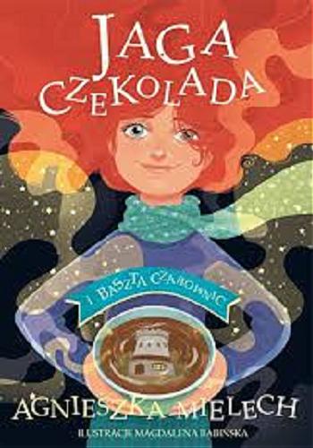 Okładka książki Jaga Czekolada i Baszta Czarownic / A. U. Mielech ; ilustracje Magdalena Babińska.