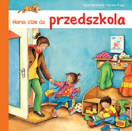 Okładka książki Hania idzie do przedszkola / Susa Hämmerle ; ilustracje Kyrima Trapp ; tłumaczenie Marta Krzemińska.