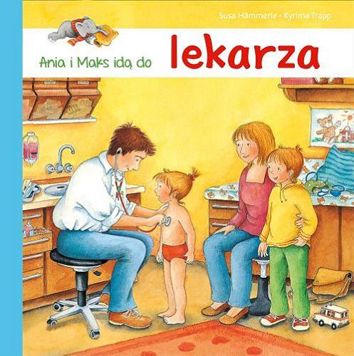 Okładka książki Ania i Maks idą do lekarza / Susa Hämmerle ; ilustracje Kyrima Trapp ; tłumaczenie Marta Krzemińska.