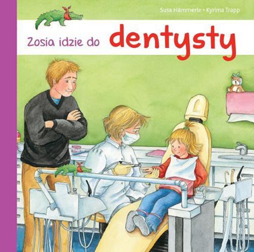 Okładka książki Zosia idzie do dentysty / Susa Hämmerle ; ilustracje Kyrima Trapp ; tłumaczenie [z niemieckiego] Marta Krzemińska.