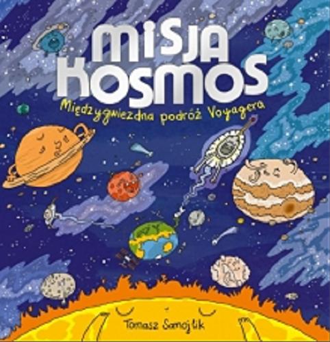 Okładka książki Misja kosmos : międzygwiezdna podróż Voyagera / [tekst i ilustracje] Tomasz Samojlik.
