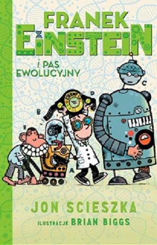 Okładka książki Franek Einstein i pas ewolucyjny / Jon Scieszka ; ilustracje Brian Biggs ; [tłumaczenie Michał Zacharzewski].