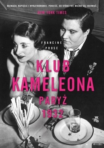 Okładka książki Klub Kameleona : Paryż 1932 / Francine Prose ; przełożyła Anna Gren.