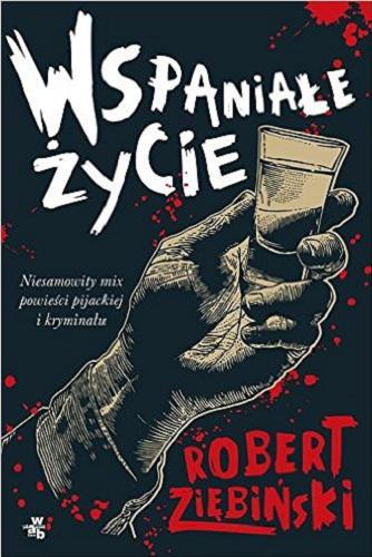 Okładka książki Wspaniałe życie / Robert Ziębiński.