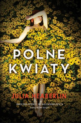 Okładka książki Polne kwiaty / Julia Heaberlin ; przełożył Jacek Żuławnik.