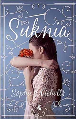 Okładka książki Suknia / Sophie Nicholls ; przełożyła Justyna Rudnik.
