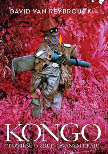 Okładka książki Kongo : opowieść o zrujnowanym kraju / David van Reybrouck ; przełożyła Jadwiga Jędryas.