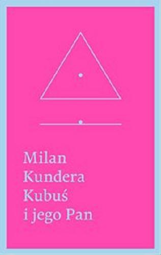 Okładka książki Kubuś i jego Pan : hołd w trzech aktach dla Denisa Diderota / Milan Kundera ; przełożył Marek Bieńczyk.