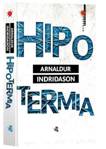 Okładka książki Hipotermia / Arnaldur Indridason ; przełożył Jacek Godek.
