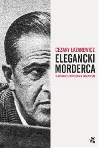 Okładka książki Elegancki morderca / Cezary Łazarewicz.