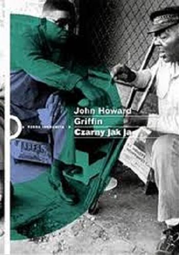 Okładka książki Czarny jak ja / John Howard Griffin ; przełożyła Małgorzata Glasenapp.
