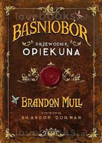 Okładka książki Baśniobór : przewodnik opiekuna / Brandon Mull ; ilustrował Brandon Dorman ; przełożył [z angielskiego] Rafał Lisowski.