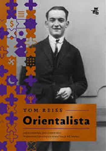 Okładka książki Orientalista / Tom Reiss ; przełożyła Dorota Kozińska.
