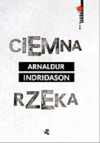 Okładka książki Ciemna rzeka / Arnaldur Indri?ason ; przełożył Jacek Godek.