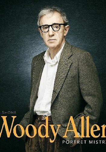 Okładka książki Woody Allen : portret mistrza / Tom Shone ; [przekład Maciej Jabłoński].