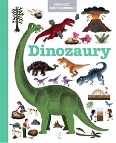 Okładka książki Dinozaury / tekst Pascale Hédelin ; ilustracje Didier Balicevic, Robert Barborini, Benjamin Bécue, Sylvie Bessard ; tłumaczenie Michał Stefańczyk.