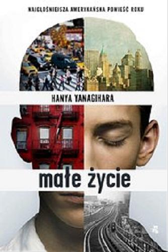 Okładka książki Małe życie [E-book] / Hanya Yanagihara ; przełożyła Jolanta Kozak.