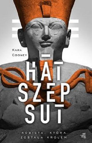 Okładka książki Hatszepsut : [E-book] kobieta, która została królem / Kara Cooney ; przełożył Jarosław Mikos.