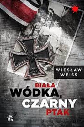 Okładka książki Biała wódka, czarny ptak / Wiesław Weiss.