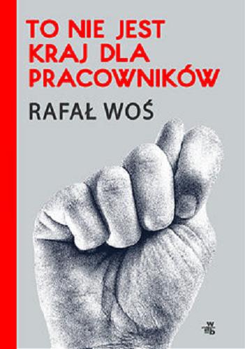 Okładka książki To nie jest kraj dla pracowników / Rafał Woś.
