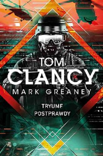 Okładka książki Tryumf postprawdy / Tom Clancy, Mark Greaney ; przełożył Leszek Karnas.