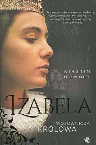 Okładka książki Izabela : wojownicza królowa / Kirstin Downey ; przełożył Piotr Tarczyński.