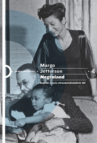 Okładka książki Negroland : zapiski z życia afroamerykańskich elit / Margo Jefferson ; przełożyła Agnieszka Nowakowska.