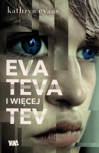 Okładka książki Eva, Teva i więcej Tev / Kathryn Evans ; przełożył Michał Zacharzewski.