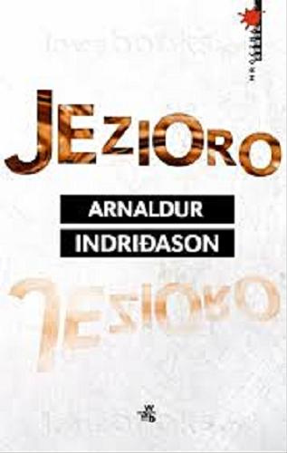 Okładka książki Jezioro / Arnaldur Indri?ason ; przełożył Jacek Godek.