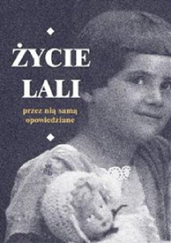 Okładka książki Życie Lali przez nią samą opowiedziane / Helena Karpińska ; wybór i redakcja Jacek Dehnel.
