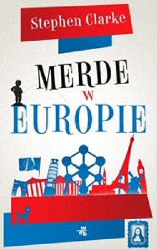 Okładka książki Merde w Europie / Stephen Clarke ; przełożyła Maria Jaszczurowska.