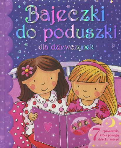 Okładka książki Bajeczki do poduszki dla dziewczynek / tekst Xanna Chown ; ilustracje Bella Bee ; tłumaczenie Ewa Kleszcz.