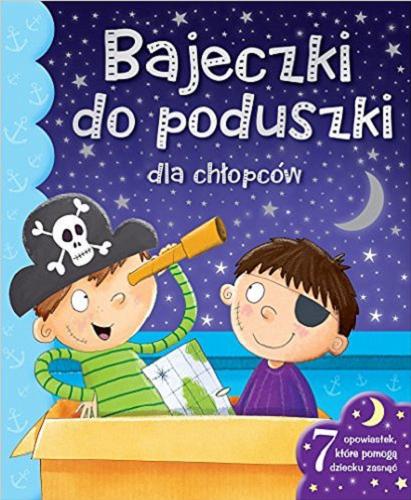 Okładka książki Bajeczki do poduszki dla chłopców / tekst Xanna Chown ; tłumaczenie Ewa Kleszcz.