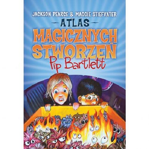 Okładka książki Atlas magicznych stworzeń Pip Bartlett / Jackson Pearce i Maggie Stiefvater ; przełożył Filip Makowiecki.