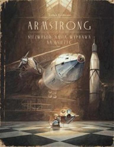 Okładka książki Armstrong : niezwykła mysia wyprawa na Księżyc / Torben Kuhlman ; przekład Marta Krzemińska.