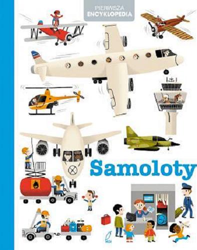 Okładka książki Samoloty / ilustracje Sylvie Bessard, Hélene Convert, Christian Guibbaud, Christian Turdera ; tłumaczenie Michał Stefańczyk.