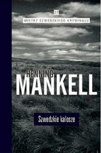 Okładka książki Szwedzkie kalosze / Henning Mankell ; przełożyła Ewa Wojciechowska.