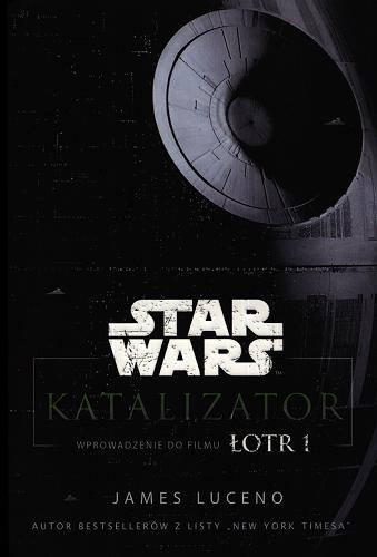 Okładka książki  Katalizator : wprowadzenie do filmu Łotr 1  10