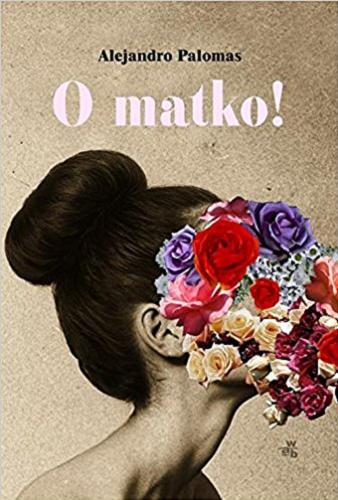 Okładka książki O matko! / Alejandro Palomas ; przełożyła Katarzyna Górska.