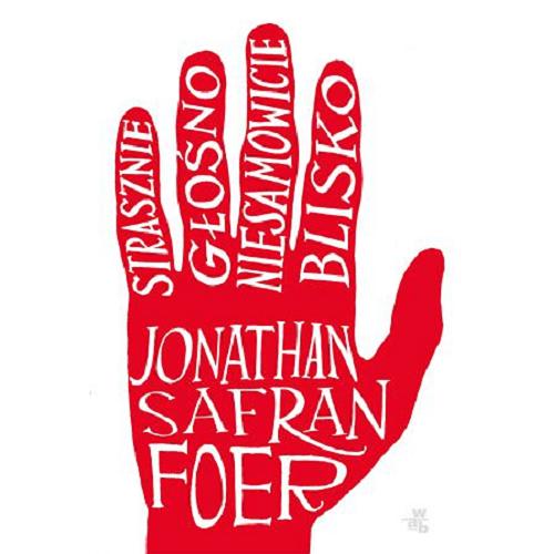 Okładka książki Strasznie głośno niesamowicie blisko / Jonathan Safran Foer ; przełożył Zbigniew Batko.