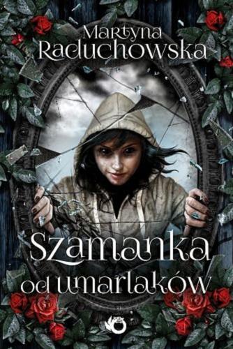 Okładka książki Szamanka od umarlaków / Martyna Raduchowska.