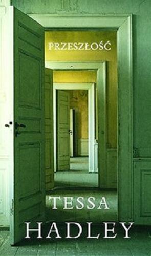 Okładka książki Przeszłość / Tessa Hadley ; przełożyła Katarzyna Malita.