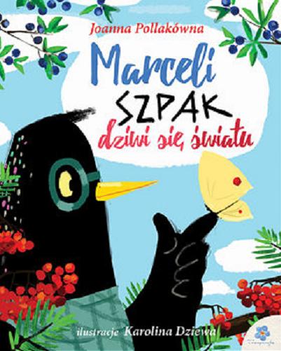 Okładka książki Marceli Szpak dziwi się światu / Joanna Pollakówna ; ilustracje Karolina Dziewa.